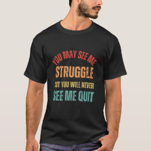 T-shirt Vous pouvez me voir lutter mais vous ne me verrez