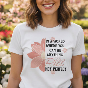 T-shirt vous pouvez n'importe quoi vrai pas parfait fleur