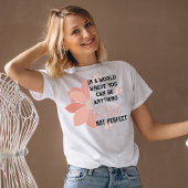 T-shirt vous pouvez n'importe quoi vrai pas parfait fleur 