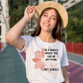T-shirt vous pouvez n'importe quoi vrai pas parfait fleur 