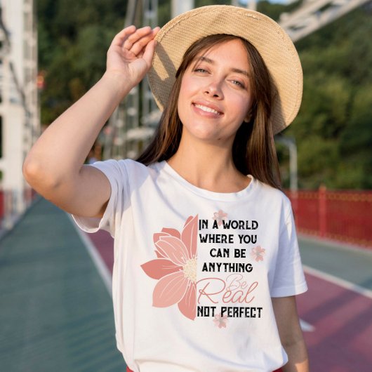 T-shirt vous pouvez n'importe quoi vrai pas parfait fleur