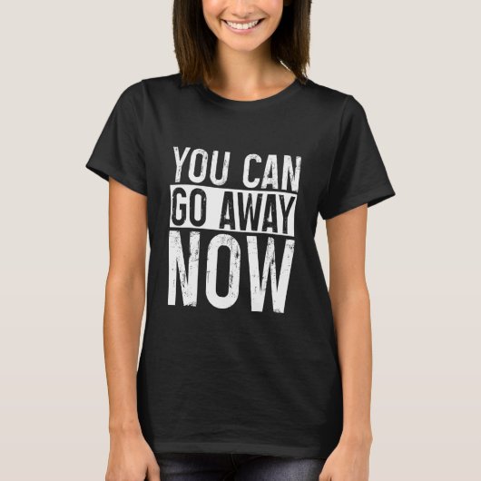 T-shirt Vous pouvez partir maintenant (Devant)