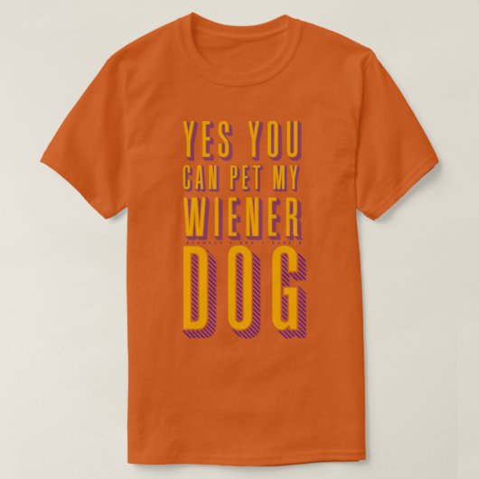 T-shirt Vous Pouvez Pet Mon Chien Wiener Couleur Naughty (Design devant)