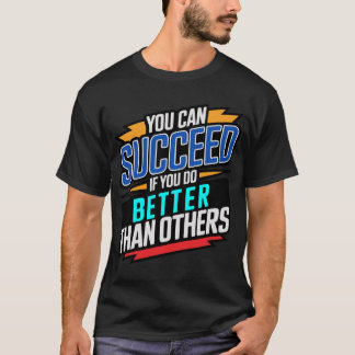 T-shirt vous pouvez réussir si vous faites mieux que les a