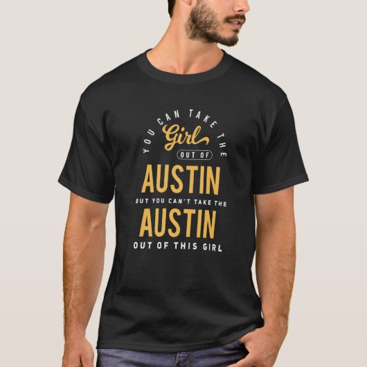 T-shirt Vous Pouvez Sortir La Fille D'Austin Texas Hometow (Devant)