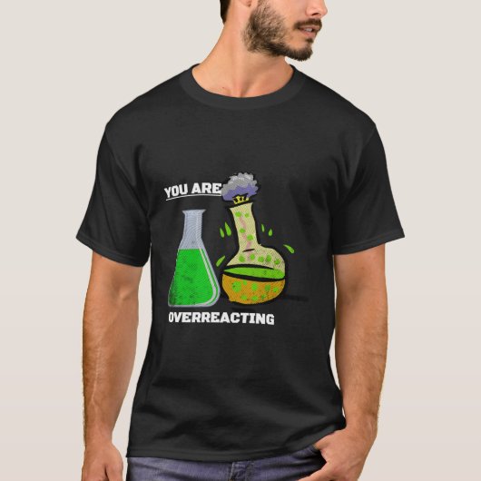 T-shirt Vous Réagissez De Manière Excessive À La Science (Devant)