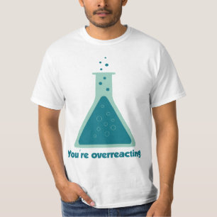 T-shirt Vous réagissez de manière excessive à la science d
