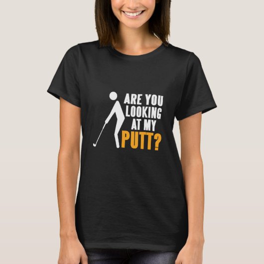 T-shirt Vous Regardez Putt Golfing Présent (Devant)