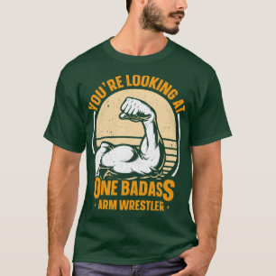 T-shirt Vous Regardez Un Lutteur De Bras Badass
