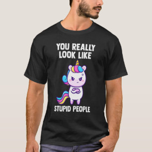 T-shirt Vous Ressemblez Vraiment À Des Gens Stupides Unico