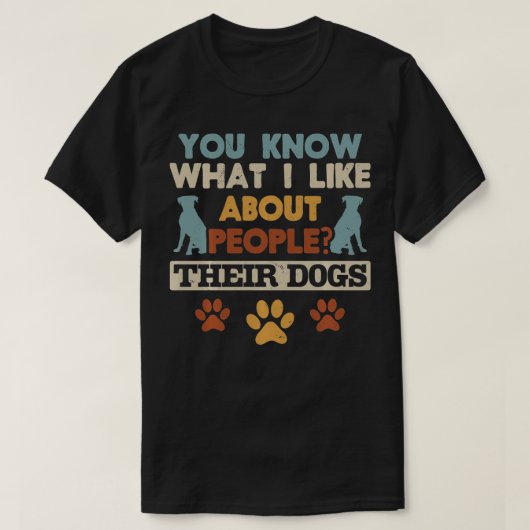 T-shirt Vous Savez Ce Que J'Aime Chez Les Gens Leurs Chien (Design devant)
