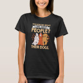 T-shirt Vous Savez Ce Que J'Aime Chez Les Gens Leurs Chien (Devant)