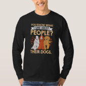 T-shirt Vous Savez Ce Que J'Aime Chez Les Gens Leurs Chien (Devant)