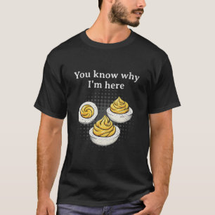 T-shirt Vous savez pourquoi je suis là Œuf Mimosa Rétro Dr