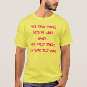 T-shirt Vous savez que vous vieillissez quand… vos genou