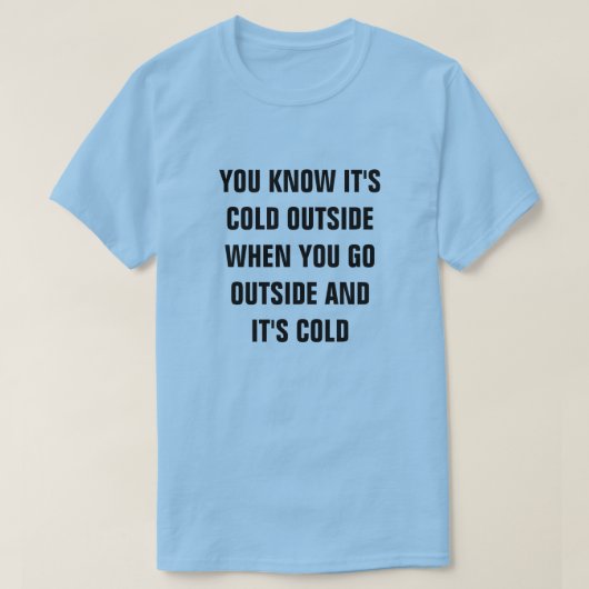 T-SHIRT VOUS SAVEZ QU'IL FAIT FROID À L'EXTÉRIEUR QUAND VO (Design devant)
