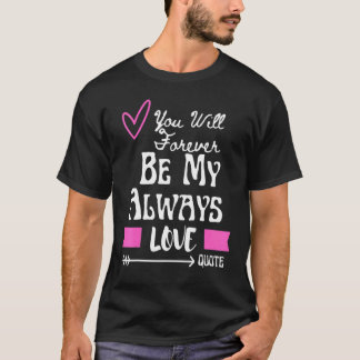 T-shirt Vous serez à jamais mon amour éternel citation