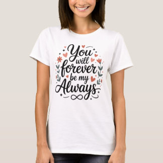 T-shirt Vous serez à jamais mon toujours – Citation d'amou