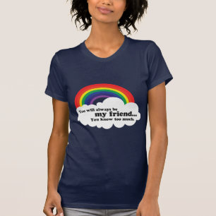 T-shirt Vous serez toujours mon ami, (vous savez trop)