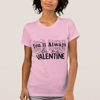 T-shirt Vous serez toujours mon Valentin Citation d'amour 