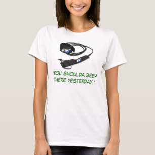 T-shirt "Vous shoulda été là hier. "