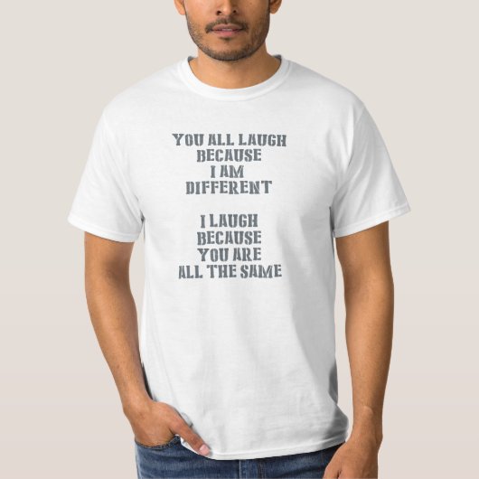 T-shirt Vous tous rient, parce que je suis différent, que (Devant)