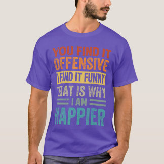 T-shirt Vous trouvez cela offensant, je trouve cela drôle,
