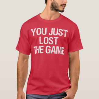 T-shirt Vous venez de perdre le jeu drôle