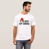T-shirt Vous Venez de Vous Faire Servir (Devant entier)