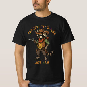 T-shirt Vous venez de Yee'd votre dernier Haw Raton Laveur