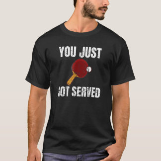 T-shirt Vous venez juste d'avoir servi Ping Pong Lecteur d