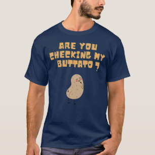 T-shirt Vous vérifiez mon buttato (pomme de terre) ?