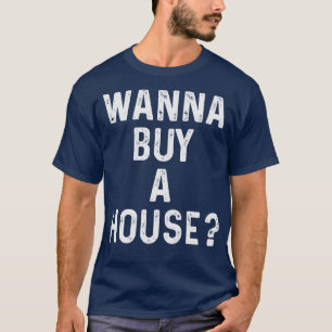 T-shirt Vous Voulez Acheter Une Maison Drôle Cadeau Immobi