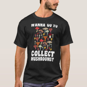 T-shirt Vous voulez aller à la collecte Champignons Chasse
