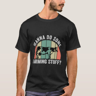 T-shirt Vous voulez faire quelques trucs d'agriculture - F