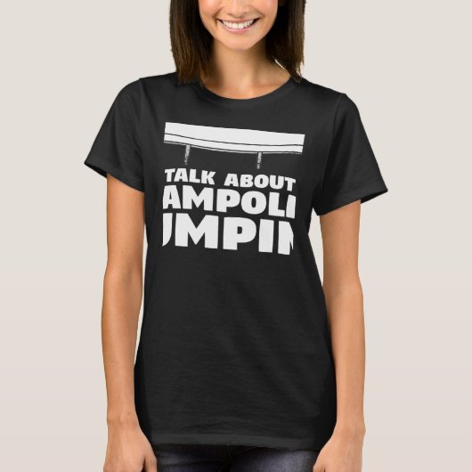 T-shirt Vous Voulez Que Je Vous Écoute Parler De Trampolin (Devant)