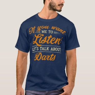 T-shirt Vous Voulez Que J'Écoute Parlons De fléchettes