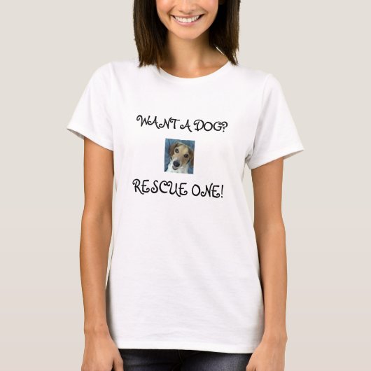 T-SHIRT VOUS VOULEZ UN CHIEN ? SECOUREZ-EN UN ! (Devant)