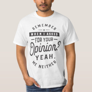 T-shirt Vous Vous Souvenez Quand J'Ai Demandé Votre Avis ?