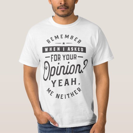 T-shirt Vous Vous Souvenez Quand J'Ai Demandé Votre Avis ? (Devant)