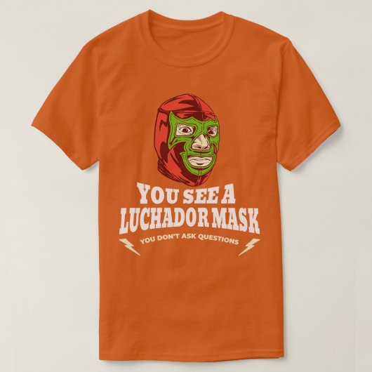 T-shirt Vous voyez un masque Luchador que vous ne posez pa (Design devant)