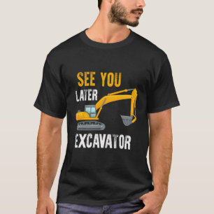 T-shirt Voyez-vous plus tard Excavateur Chemise Funny Todd