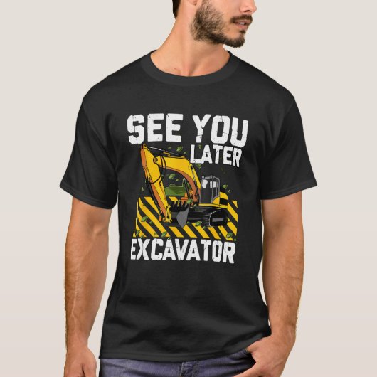 T-shirt Voyez-Vous Plus Tard Excavator Construction Digger (Devant)