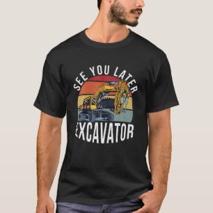 T-shirt Voyez-vous plus tard Excavator Funny Opérateur Pil