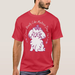 T-shirt Vraiment Comme Chiens Maltais Lover Chien Propriét