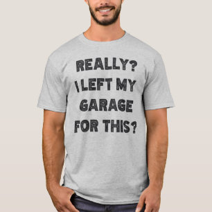 T-shirt Vraiment J'Ai Laissé Mon Garage Pour Ça
