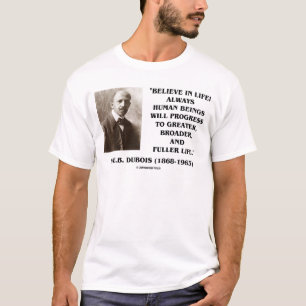 T-shirt W.E.B. Du Bois Believe dans le progrès de la vie