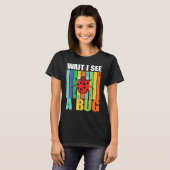 T-shirt Wait I See A Bug  Bug Entomology Insects 1 (Devant entier)