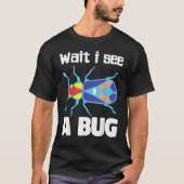 T-shirt Wait I See A Bug Bug Entomology Insects 3 (Devant)