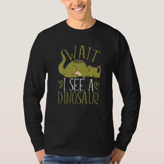 T-shirt Wait I See A Dinosaur  1 (Devant)